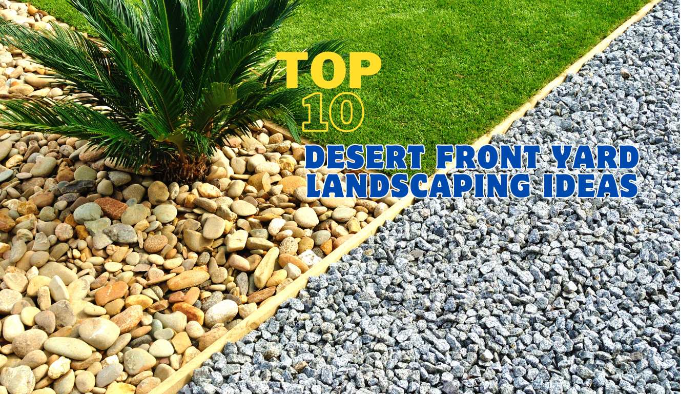 Top 10 desert front yard landscaping ideas